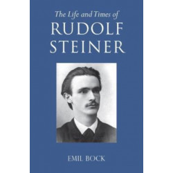 The Life and Times of Rudolf Steiner: Volume 1 and Volume 2