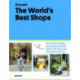 The World's Best Shops: How They Started, the People Behind Them, and How You Can Open One Too