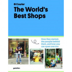 The World's Best Shops: How They Started, the People Behind Them, and How You Can Open One Too