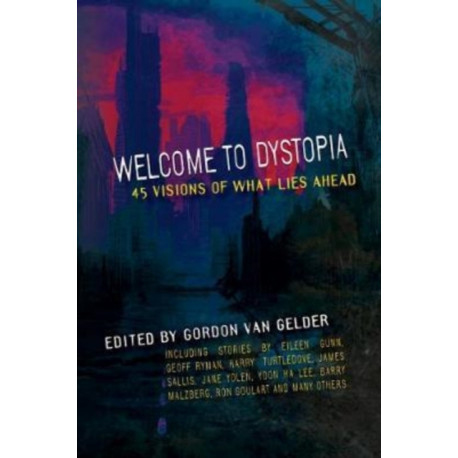 Welcome to Dystopia: 45 Visions of What Lies Ahead