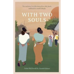 With Two Souls: Two midwives' recollections of love, life, birth, and death in rural Ethiopia
