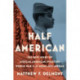 Half American: The Epic Story of African Americans Fighting World War II at