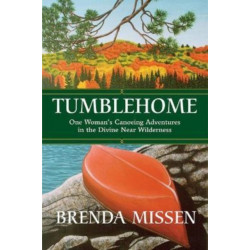 Tumblehome: One Woman's Canoeing Adventures in the Divine Near-Wilderness