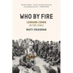Who By Fire: War, Atonement, and the Resurrection of Leonard Cohen