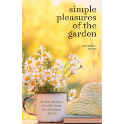 Simple Pleasures of the Garden: A Seasonal Self-Care Book for Living Well Year-Round (Simple Joys and Herbal Healing)