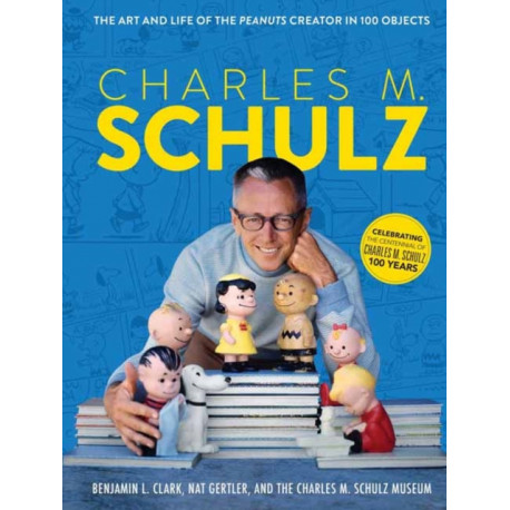 Charles M. Schulz: The Creator of PEANUTS in 100 Objects
