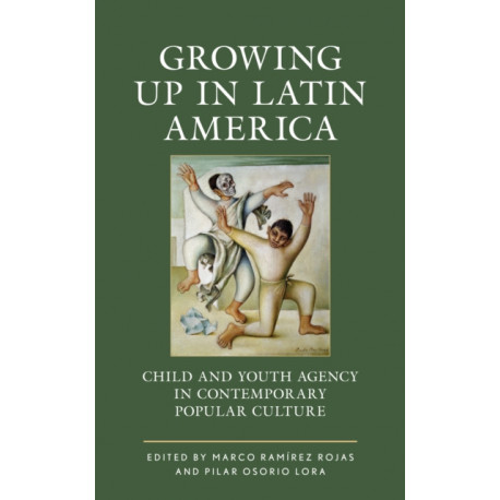 Growing up in Latin America: Child and Youth Agency in Contemporary Popular Culture