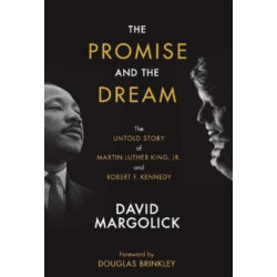 The Promise and the Dream: The Untold Story of Martin Luther King, Jr. and Robert F. Kennedy