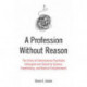 A Profession Without Reason: The Crisis of Contemporary Psychiatry - Untangled and Solved by Spinoza, Freethinking and Radical Enlightenment