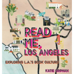 Read Me, Los Angeles: Exploring L.A.'s Book Culture