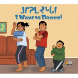 I Want to Dance!: Bilingual Inuktitut and English Edition