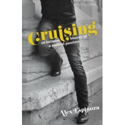Cruising: An Intimate History of a Radical Pastime