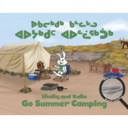 Ukaliq and Kalla Go Summer Camping: Bilingual Inuktitut and English Edition