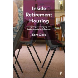 Inside Retirement Housing: Designing, Developing and Sustaining Later Lifestyles