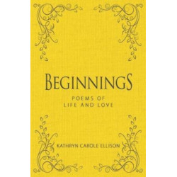Beginnings: Poems of Life and Love