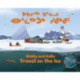 Ukaliq and Kalla Travel on the Ice: Bilingual Inuktitut and English Edition