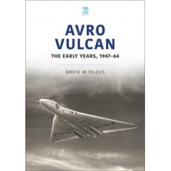 Avro Vulcan: The Early Years 1947-64