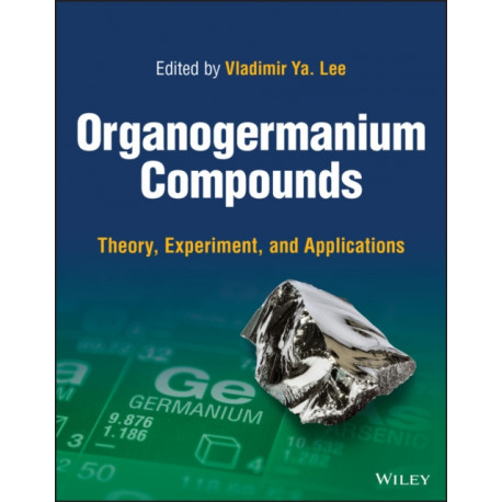 Organogermanium Compounds: Theory, Experiment, and Applications, 2 Volumes