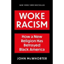 Woke Racism: How a New Religion has Betrayed Black America