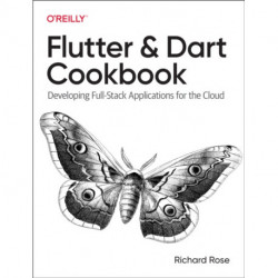 Flutter and Dart Cookbook: Developing Full-Stack Applications for the Cloud