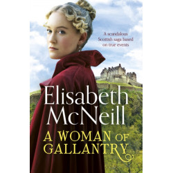A Woman of Gallantry: A scandalous Scottish saga based on true events