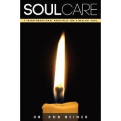 Soul Care: 7 Transformational Principles for a Healthy Soul