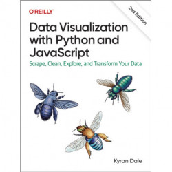 Data Visualization with Python and JavaScript 2e: Scrape, Clean, Explore, and Transform Your Data