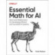 Essential Math for AI: Next-Level Mathematics for Efficient and Successful AI Systems