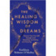 The Healing Wisdom of Dreams: Discover Your True Self through Lucid Dreaming, Journalling and Visioning