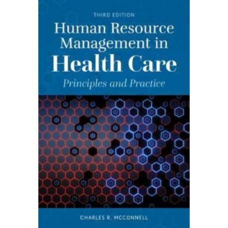 Human Resource Management in Health Care: Principles and Practice
