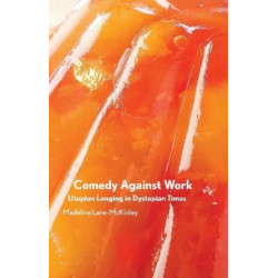 Comedy Against Work: Utopian Longing in Dystopian Times