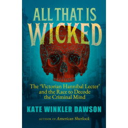 All That is Wicked: The 'Victorian Hannibal Lecter' and the Race to Decode the Criminal Mind