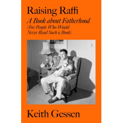 Raising Raffi: A Book about Fatherhood (For People Who Would Never Read Such a Book)