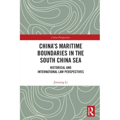 China's Maritime Boundaries in the South China Sea: Historical and International Law Perspectives