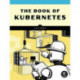 The Book of Kubernetes: A Complete Guide to Container Orchestration