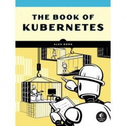 The Book of Kubernetes: A Complete Guide to Container Orchestration