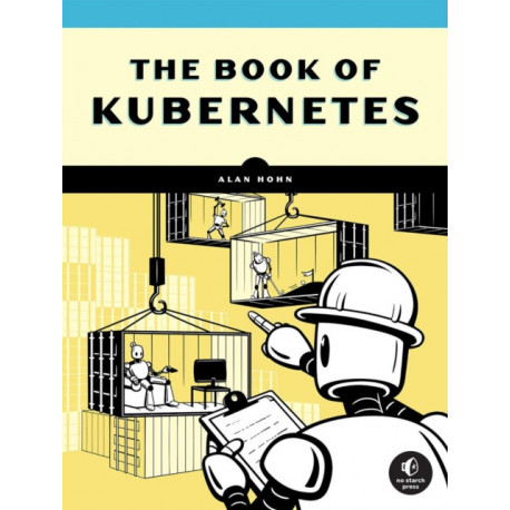 The Book of Kubernetes: A Complete Guide to Container Orchestration