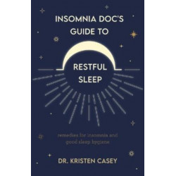 Insomnia Doc's Guide to Restful Sleep: Remedies for Insomnia and Tips for Good Sleep Health (Lack of Sleep or Sleep Deprivation Help)
