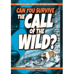 Can You Survive the Call of the Wild?: A Choose Your Path Book