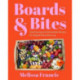 Boards and Bites: Food Styling and Homemade Recipes for Elegant Party Planning