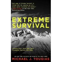 Extreme Survival: Lessons from Those Who Have Triumphed Against All Odds (Survival Stories, True Stories)