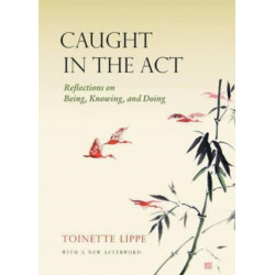 Caught in the Act: Reflections on Being, Knowing and Doing