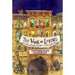 The Work of Living: Working People Talk About Their Lives and the Year the World Broke