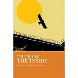 Free on the Inside: Stories of AA Members Inside and Outside Prison Walls