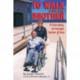 To Walk With My Brother: A True Story of Courage, Humor and Love