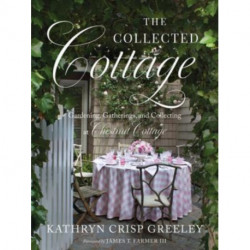 The Collected Cottage: Gardening, Gatherings, and Collecting at Chestnut Cottage