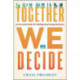Together We Decide: An Essential Guide for Making Good Group Decisions