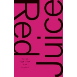 Red Juice: Poems 1998-2008: Poems 1998-2008