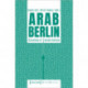 Arab Berlin: Dynamics of Transformation