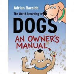 The World According to Dogs: An Owner's Manual
